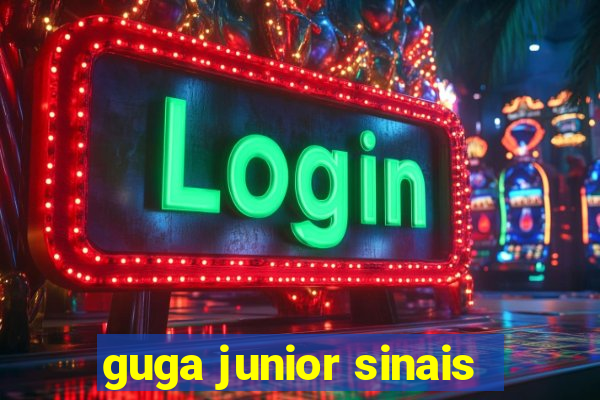 guga junior sinais